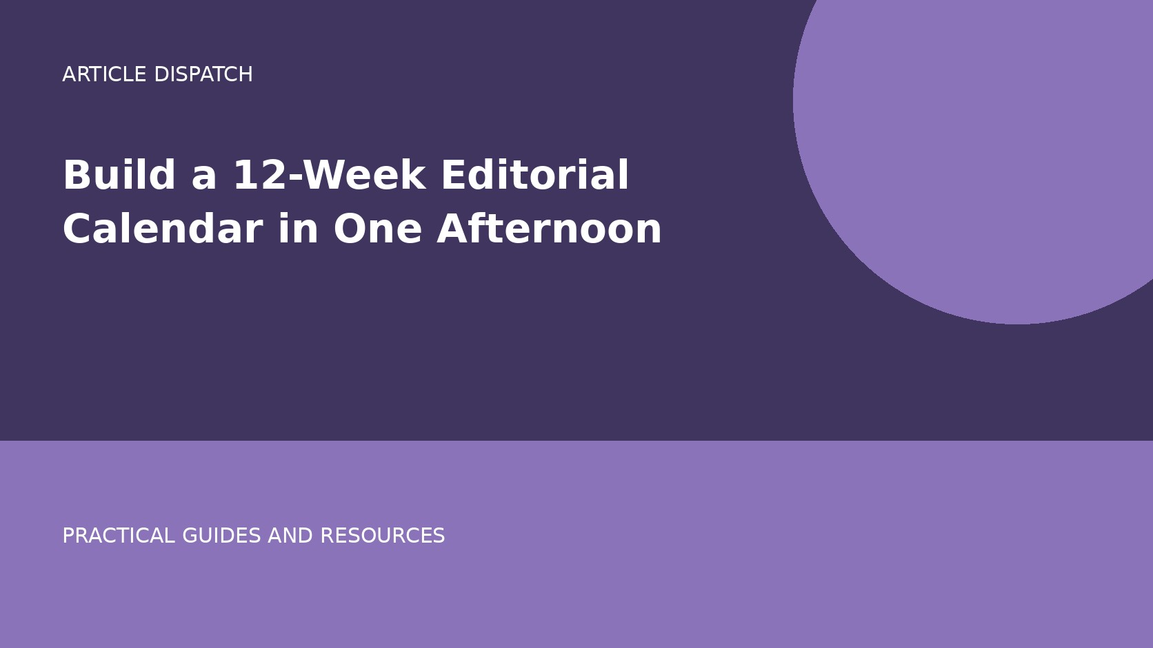 Build a 12-Week Editorial Calendar in One Afternoon